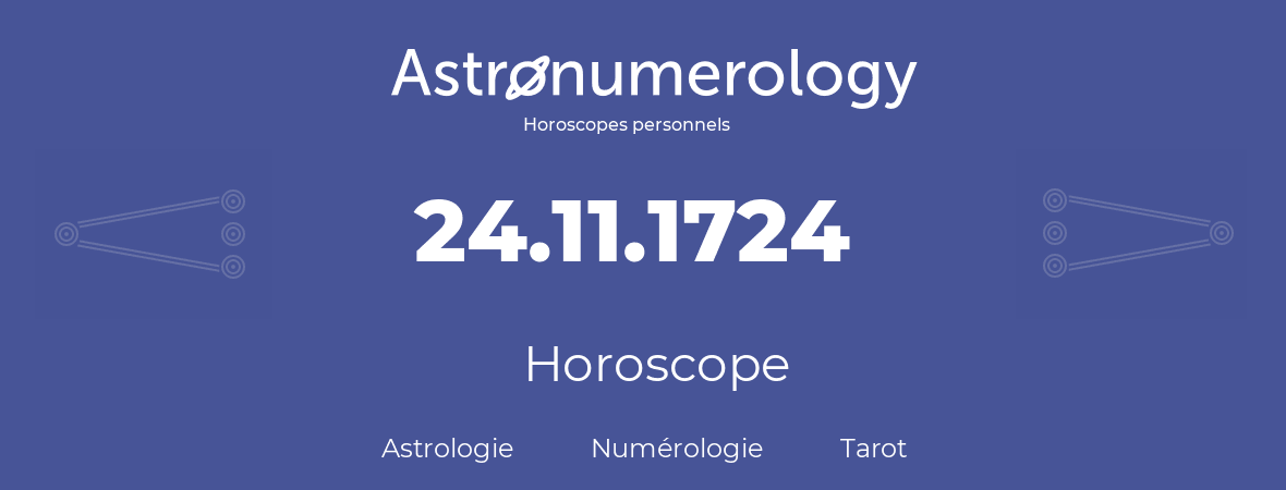 Horoscope pour anniversaire (jour de naissance): 24.11.1724 (24 Novembre 1724)