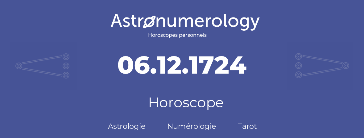 Horoscope pour anniversaire (jour de naissance): 06.12.1724 (6 Décembre 1724)