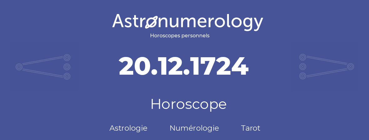 Horoscope pour anniversaire (jour de naissance): 20.12.1724 (20 Décembre 1724)