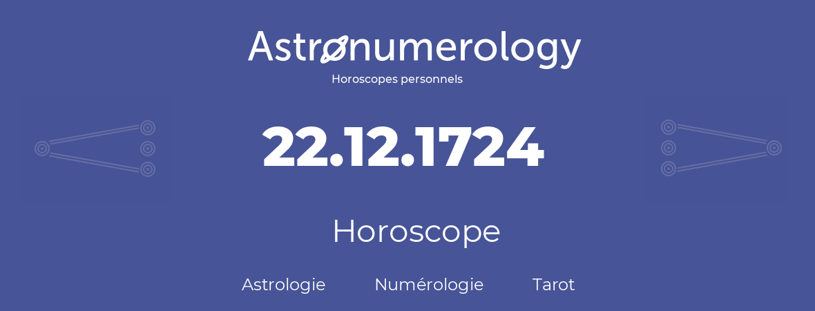Horoscope pour anniversaire (jour de naissance): 22.12.1724 (22 Décembre 1724)