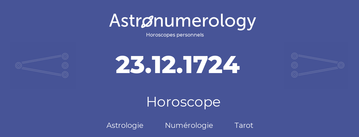 Horoscope pour anniversaire (jour de naissance): 23.12.1724 (23 Décembre 1724)