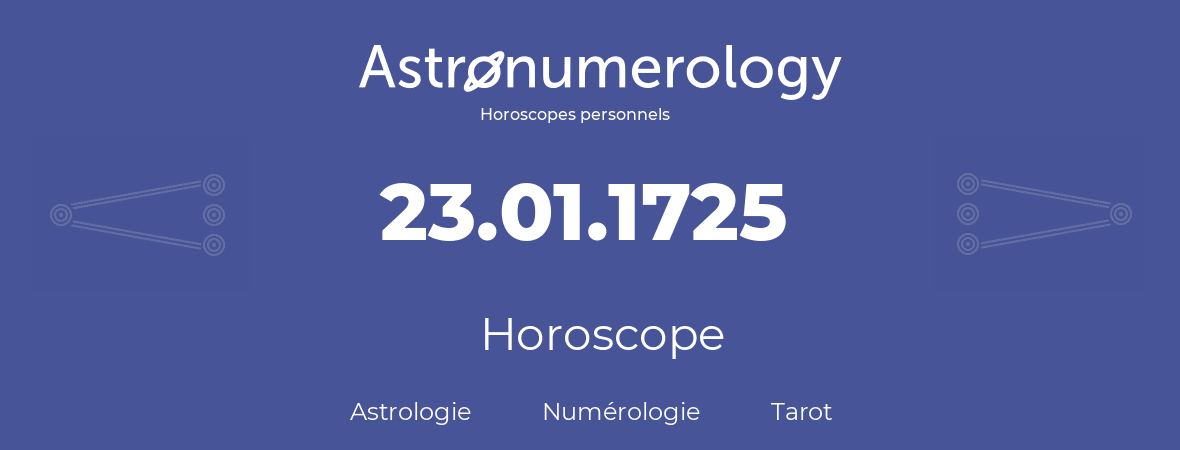 Horoscope pour anniversaire (jour de naissance): 23.01.1725 (23 Janvier 1725)