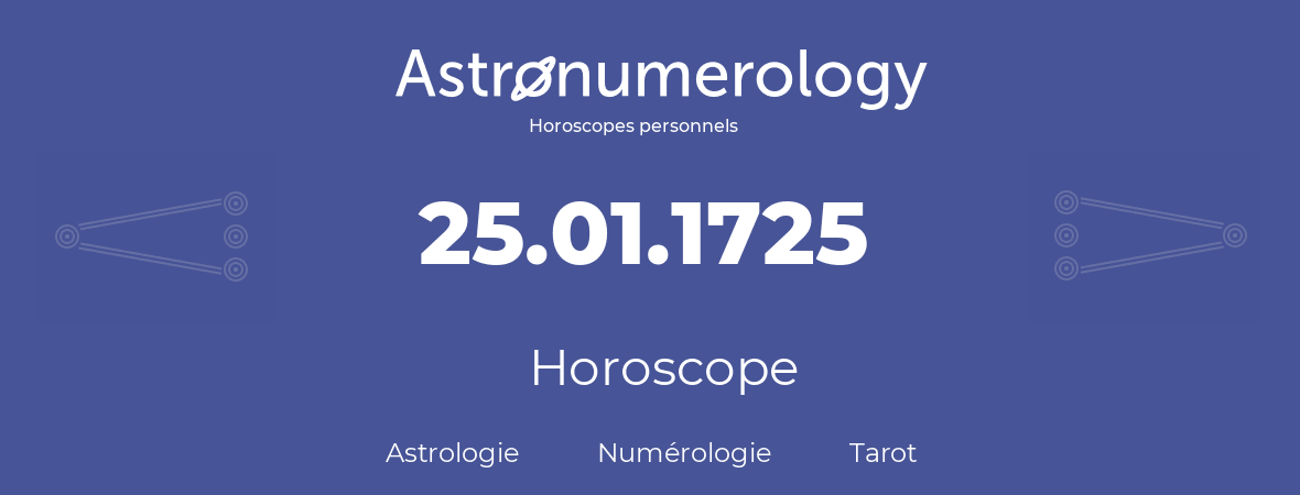 Horoscope pour anniversaire (jour de naissance): 25.01.1725 (25 Janvier 1725)