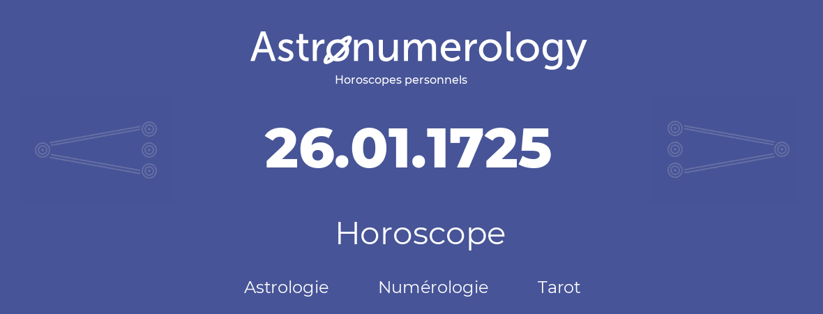 Horoscope pour anniversaire (jour de naissance): 26.01.1725 (26 Janvier 1725)