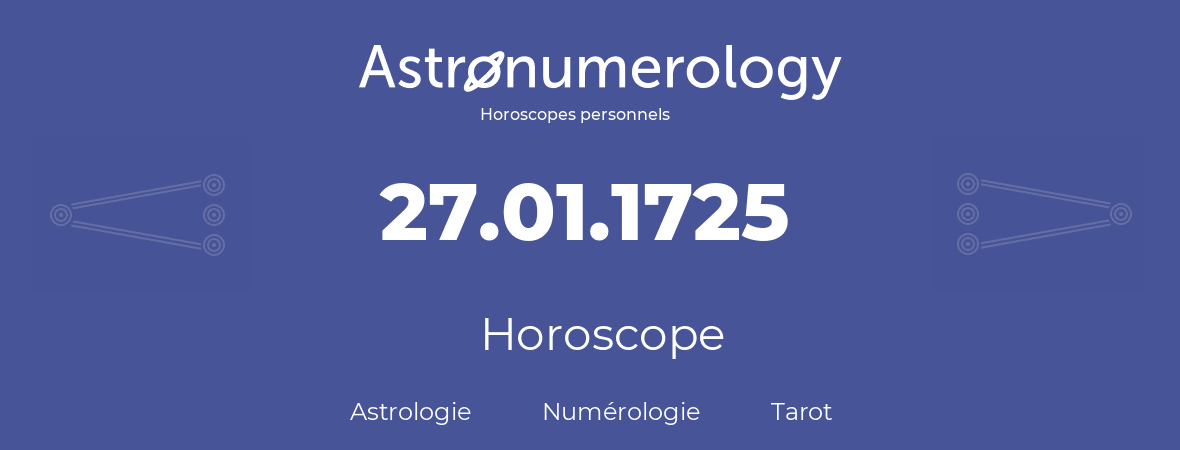 Horoscope pour anniversaire (jour de naissance): 27.01.1725 (27 Janvier 1725)