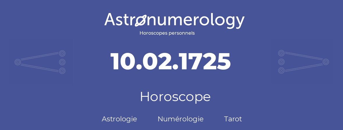 Horoscope pour anniversaire (jour de naissance): 10.02.1725 (10 Février 1725)