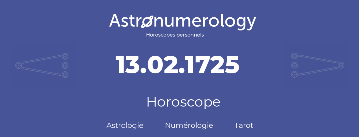 Horoscope pour anniversaire (jour de naissance): 13.02.1725 (13 Février 1725)