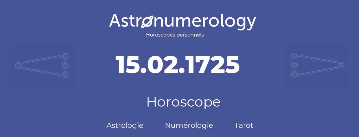 Horoscope pour anniversaire (jour de naissance): 15.02.1725 (15 Février 1725)
