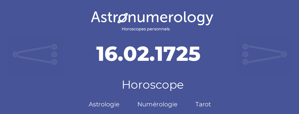 Horoscope pour anniversaire (jour de naissance): 16.02.1725 (16 Février 1725)