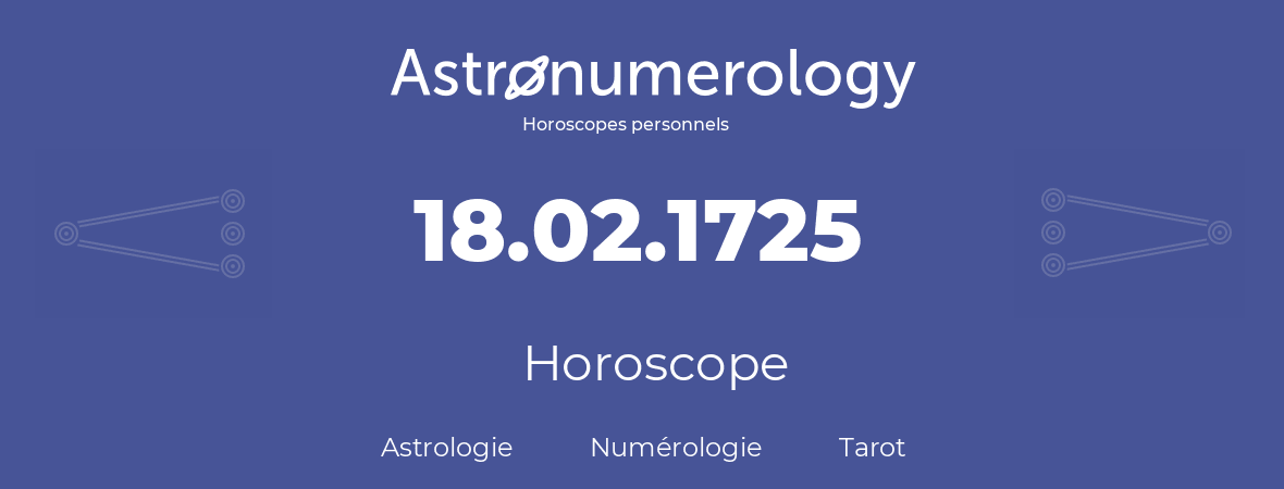 Horoscope pour anniversaire (jour de naissance): 18.02.1725 (18 Février 1725)