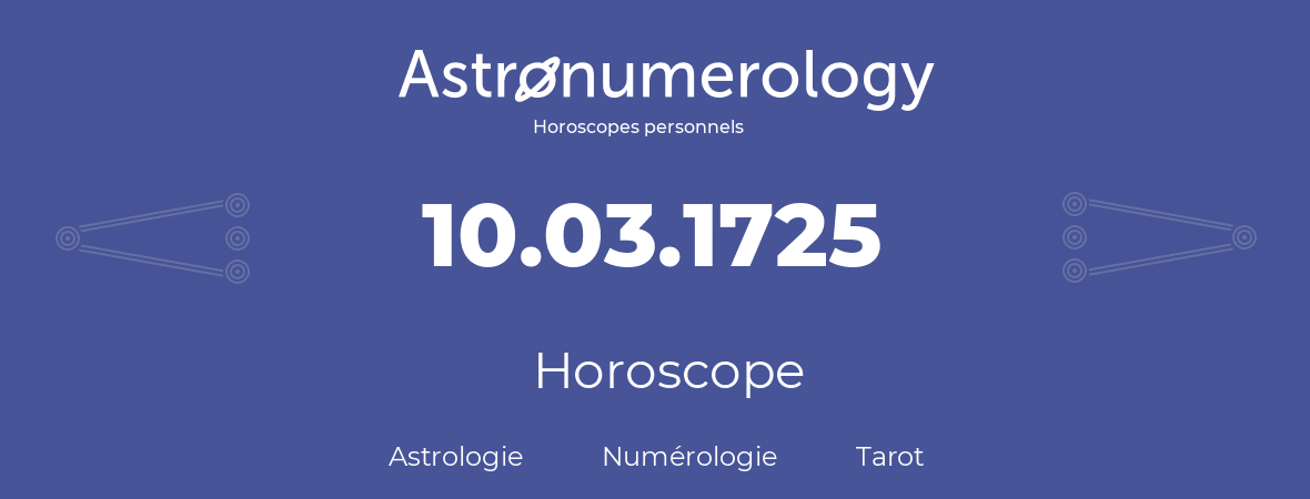 Horoscope pour anniversaire (jour de naissance): 10.03.1725 (10 Mars 1725)