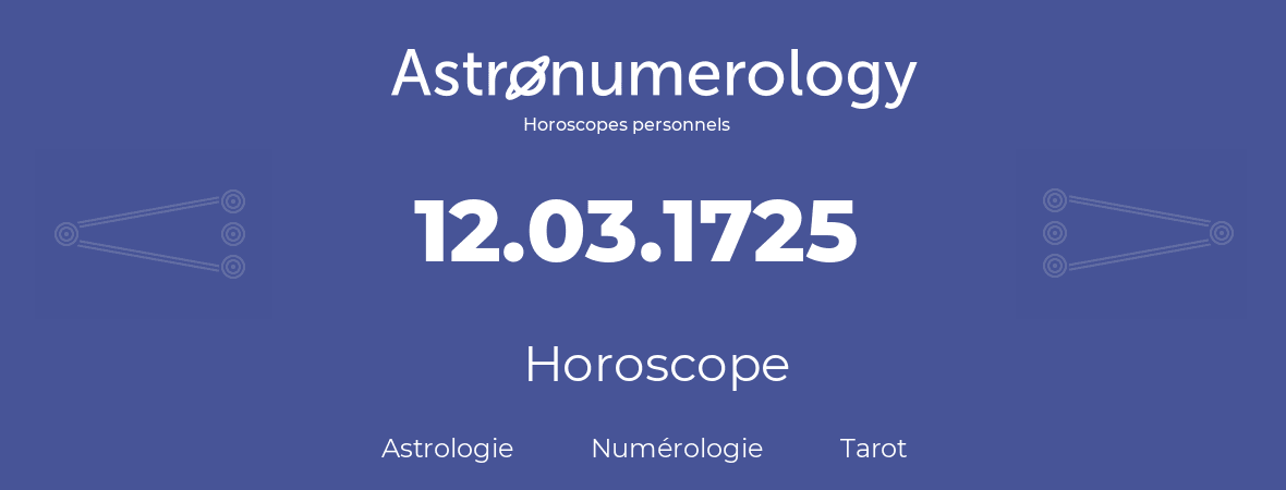 Horoscope pour anniversaire (jour de naissance): 12.03.1725 (12 Mars 1725)