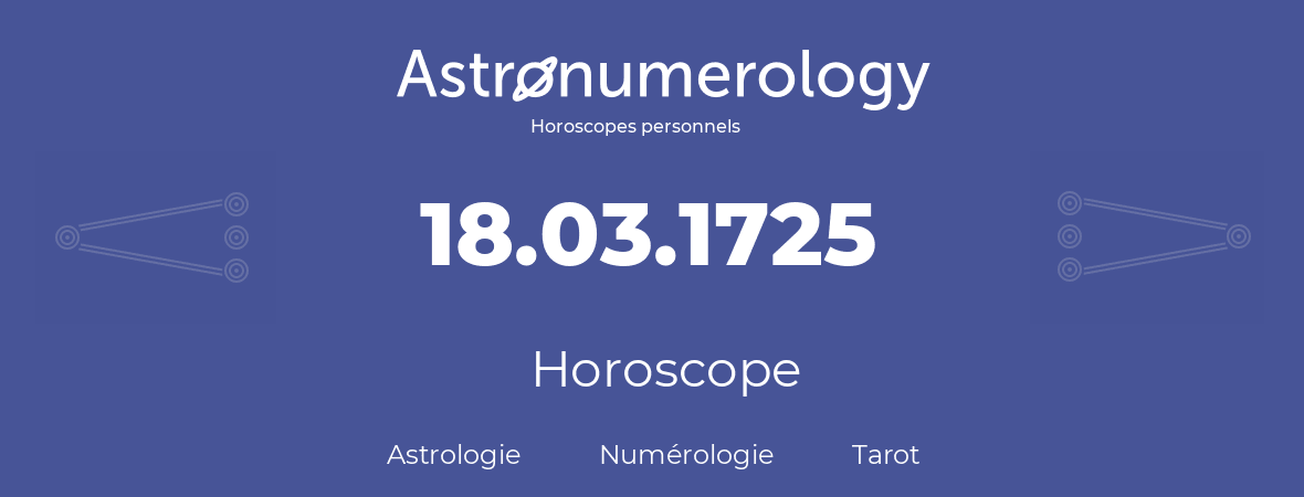 Horoscope pour anniversaire (jour de naissance): 18.03.1725 (18 Mars 1725)