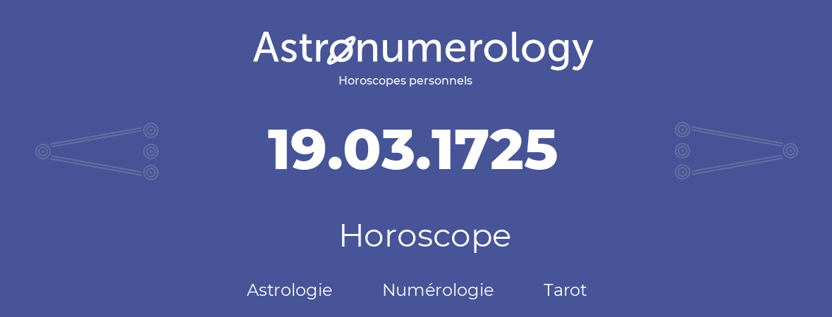 Horoscope pour anniversaire (jour de naissance): 19.03.1725 (19 Mars 1725)