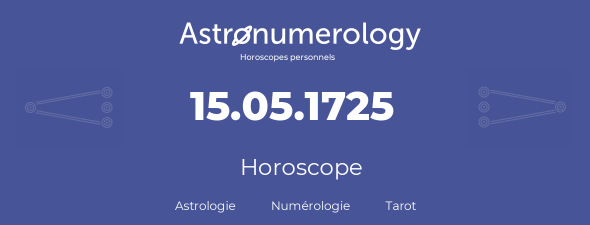 Horoscope pour anniversaire (jour de naissance): 15.05.1725 (15 Mai 1725)