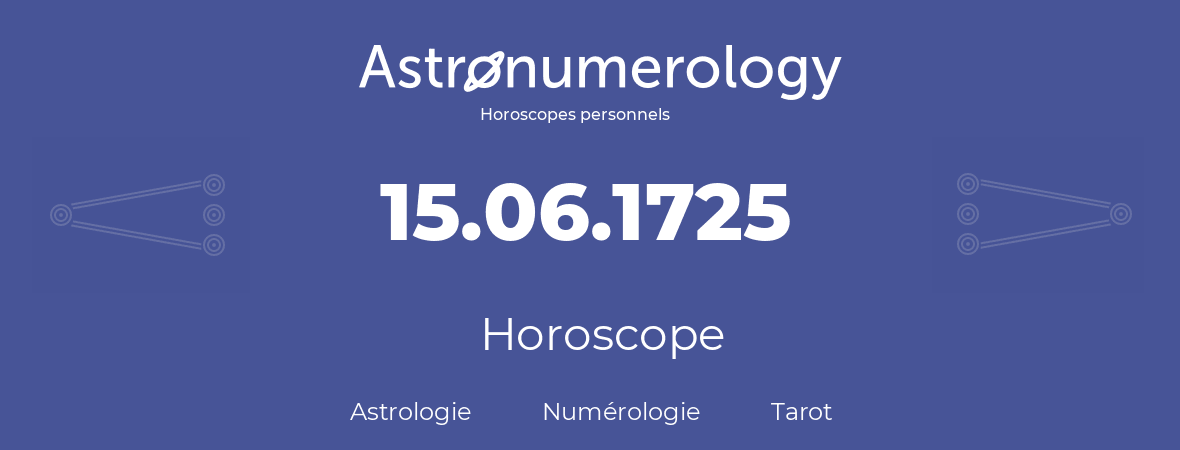 Horoscope pour anniversaire (jour de naissance): 15.06.1725 (15 Juin 1725)