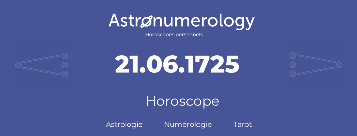 Horoscope pour anniversaire (jour de naissance): 21.06.1725 (21 Juin 1725)
