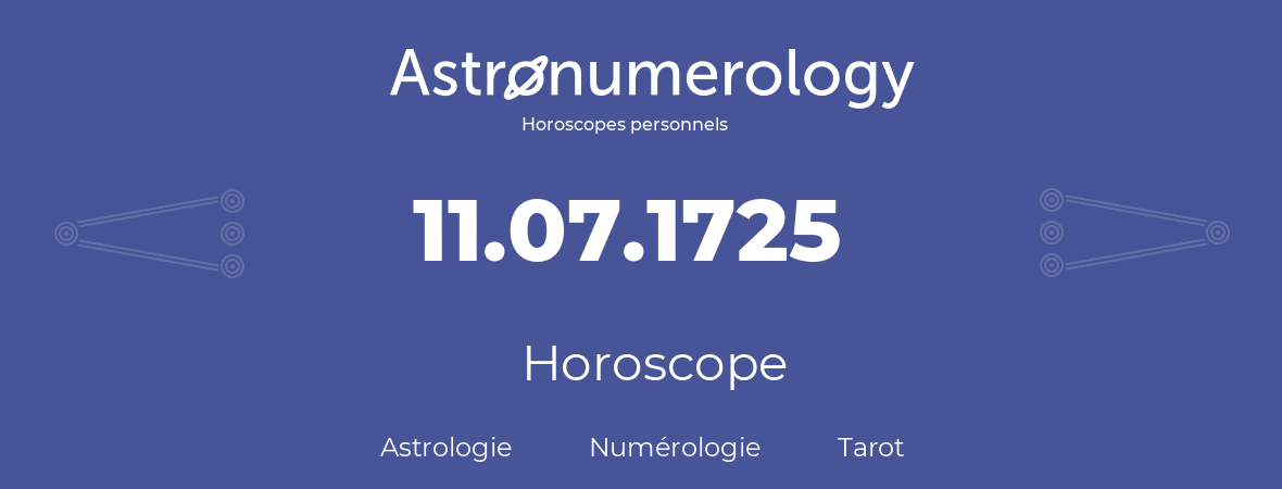 Horoscope pour anniversaire (jour de naissance): 11.07.1725 (11 Juillet 1725)