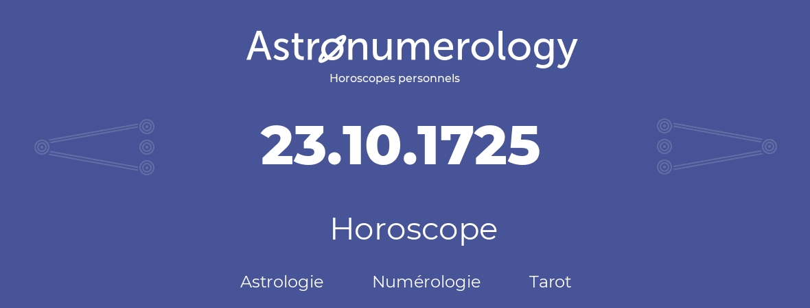 Horoscope pour anniversaire (jour de naissance): 23.10.1725 (23 Octobre 1725)