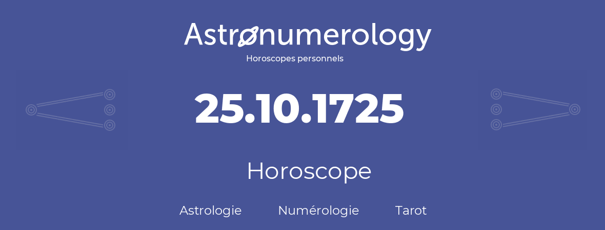 Horoscope pour anniversaire (jour de naissance): 25.10.1725 (25 Octobre 1725)