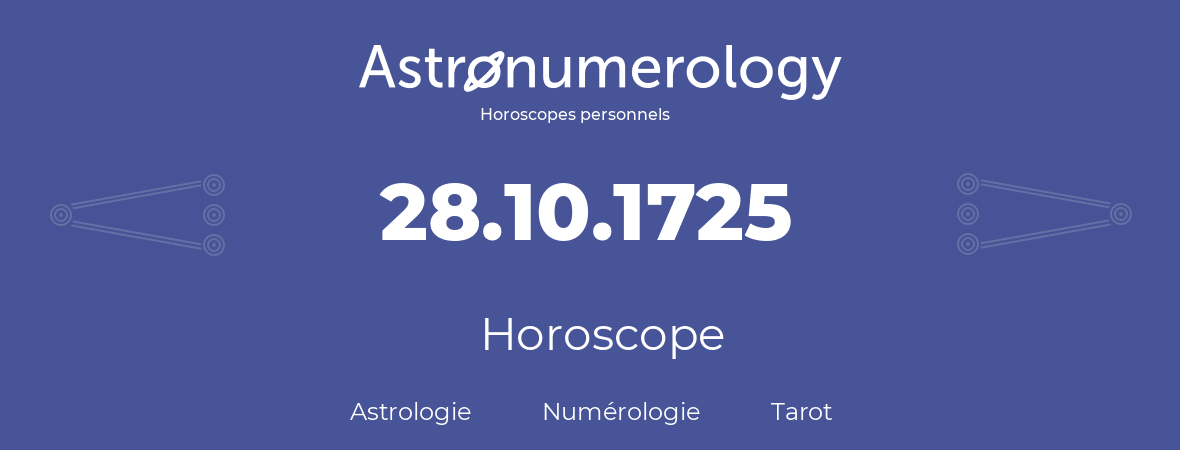 Horoscope pour anniversaire (jour de naissance): 28.10.1725 (28 Octobre 1725)