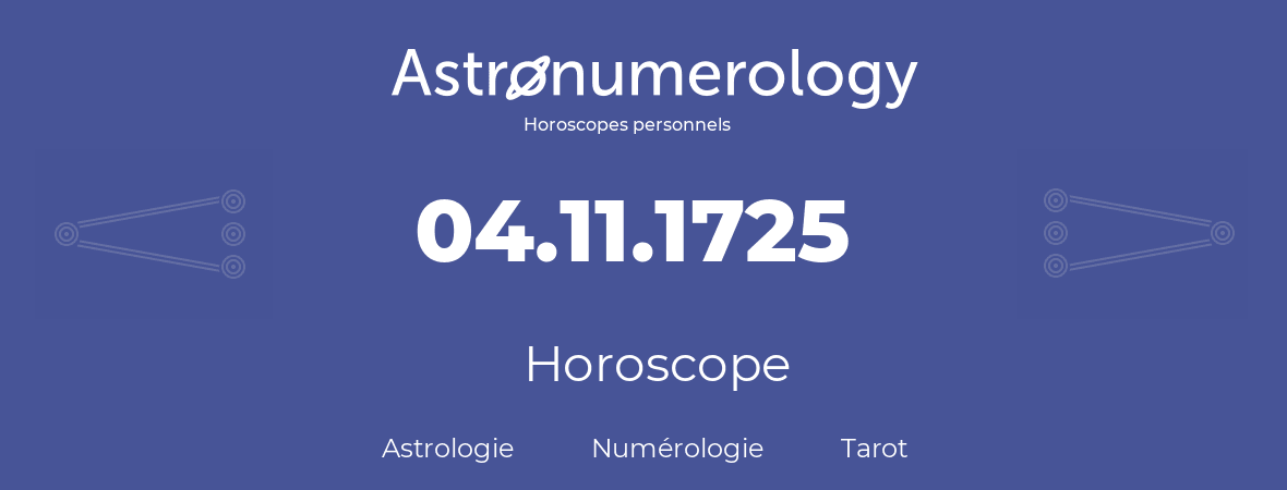 Horoscope pour anniversaire (jour de naissance): 04.11.1725 (4 Novembre 1725)