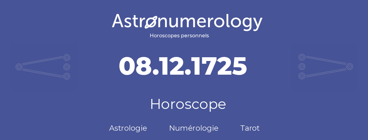 Horoscope pour anniversaire (jour de naissance): 08.12.1725 (08 Décembre 1725)