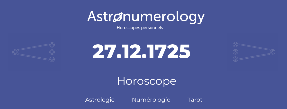 Horoscope pour anniversaire (jour de naissance): 27.12.1725 (27 Décembre 1725)
