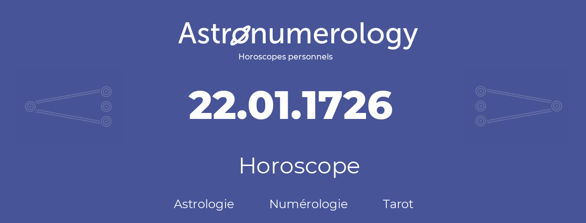 Horoscope pour anniversaire (jour de naissance): 22.01.1726 (22 Janvier 1726)