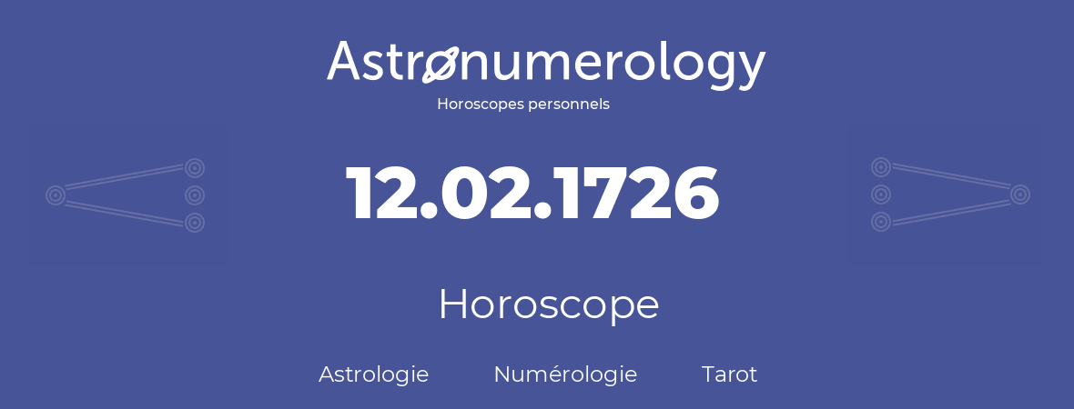 Horoscope pour anniversaire (jour de naissance): 12.02.1726 (12 Février 1726)