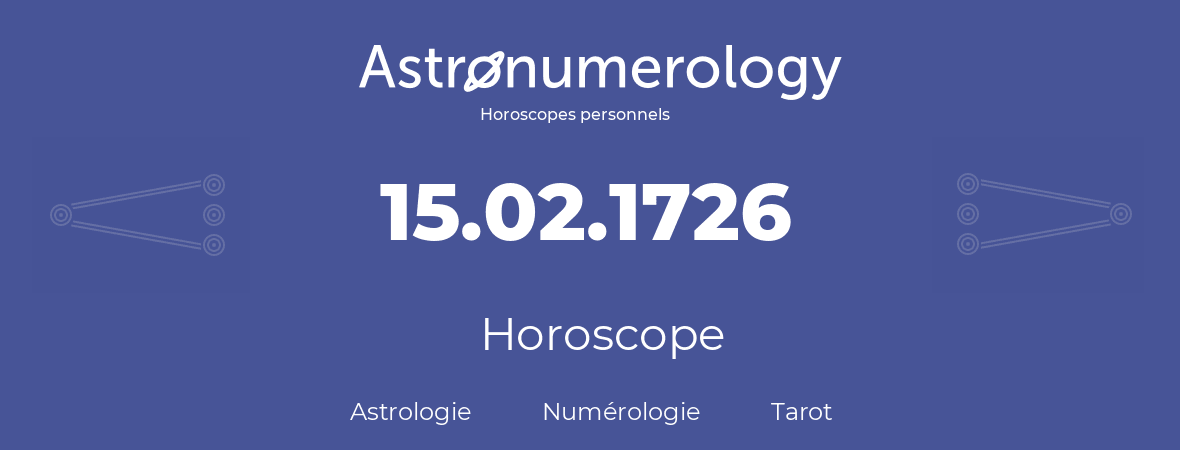 Horoscope pour anniversaire (jour de naissance): 15.02.1726 (15 Février 1726)
