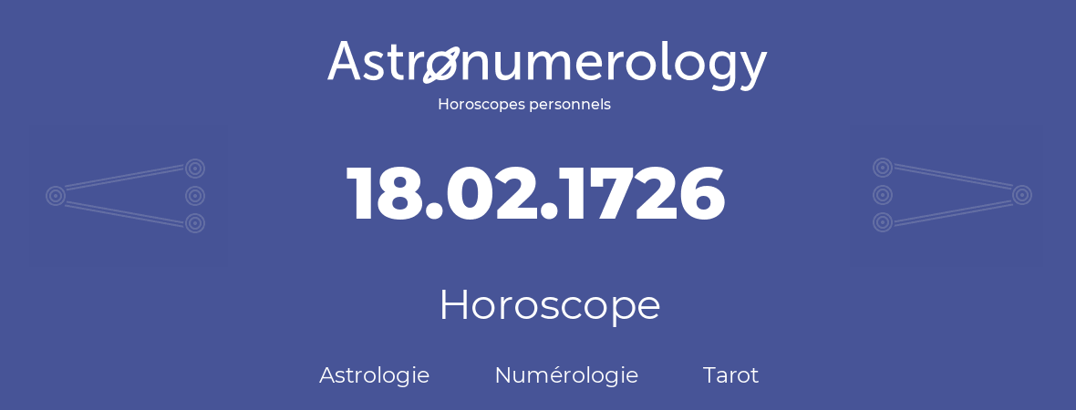 Horoscope pour anniversaire (jour de naissance): 18.02.1726 (18 Février 1726)
