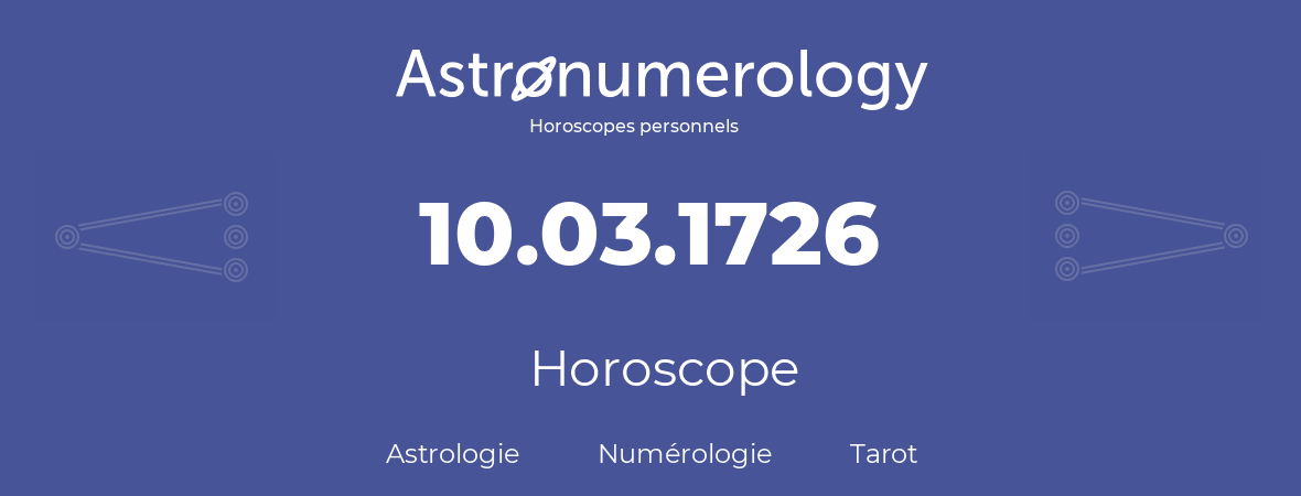 Horoscope pour anniversaire (jour de naissance): 10.03.1726 (10 Mars 1726)