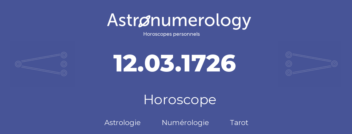 Horoscope pour anniversaire (jour de naissance): 12.03.1726 (12 Mars 1726)