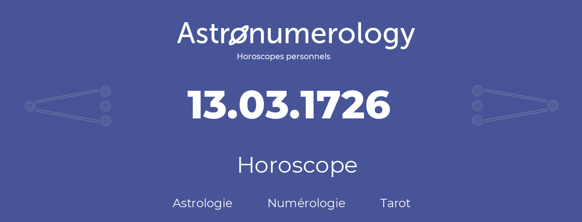 Horoscope pour anniversaire (jour de naissance): 13.03.1726 (13 Mars 1726)