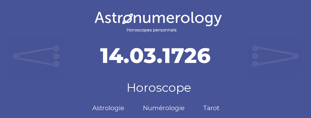 Horoscope pour anniversaire (jour de naissance): 14.03.1726 (14 Mars 1726)
