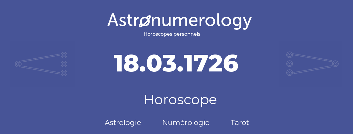 Horoscope pour anniversaire (jour de naissance): 18.03.1726 (18 Mars 1726)