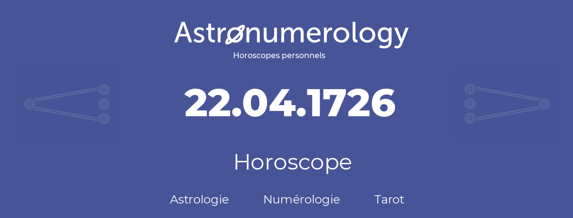 Horoscope pour anniversaire (jour de naissance): 22.04.1726 (22 Avril 1726)