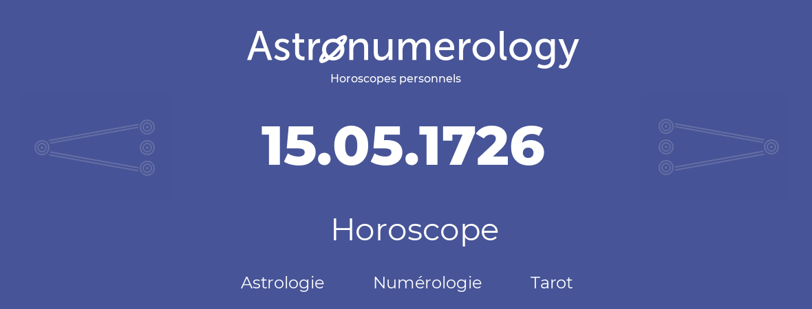 Horoscope pour anniversaire (jour de naissance): 15.05.1726 (15 Mai 1726)