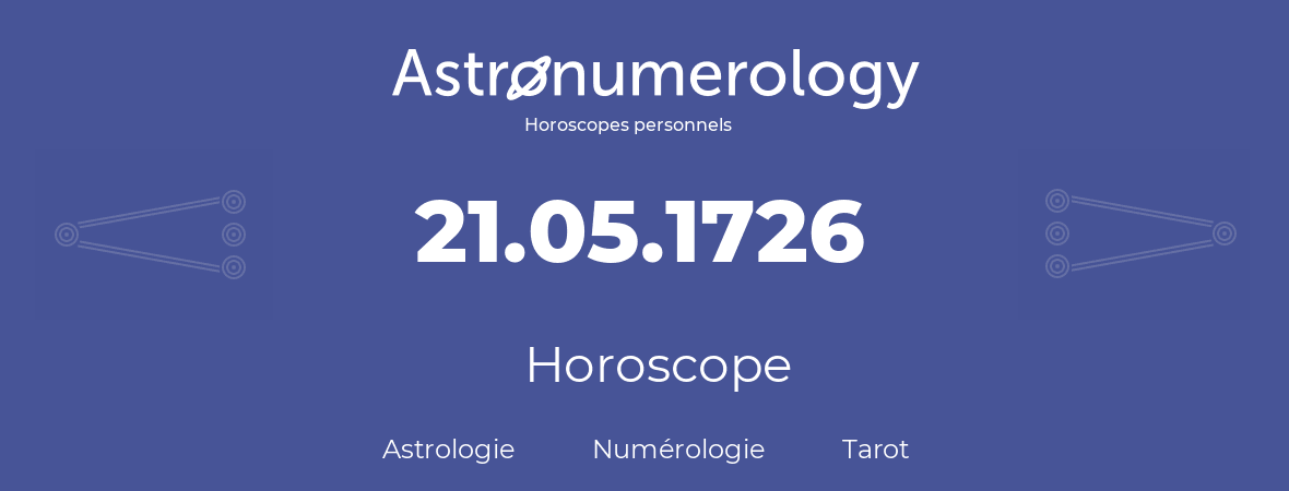 Horoscope pour anniversaire (jour de naissance): 21.05.1726 (21 Mai 1726)