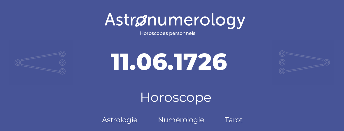 Horoscope pour anniversaire (jour de naissance): 11.06.1726 (11 Juin 1726)