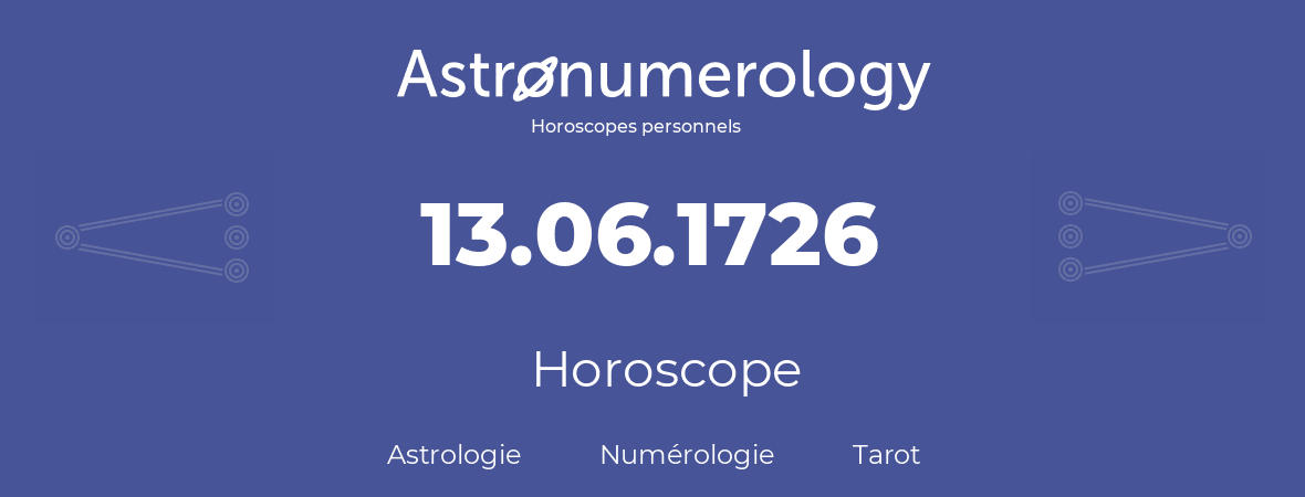 Horoscope pour anniversaire (jour de naissance): 13.06.1726 (13 Juin 1726)