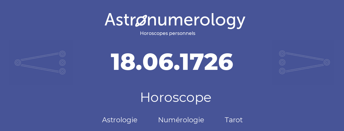 Horoscope pour anniversaire (jour de naissance): 18.06.1726 (18 Juin 1726)