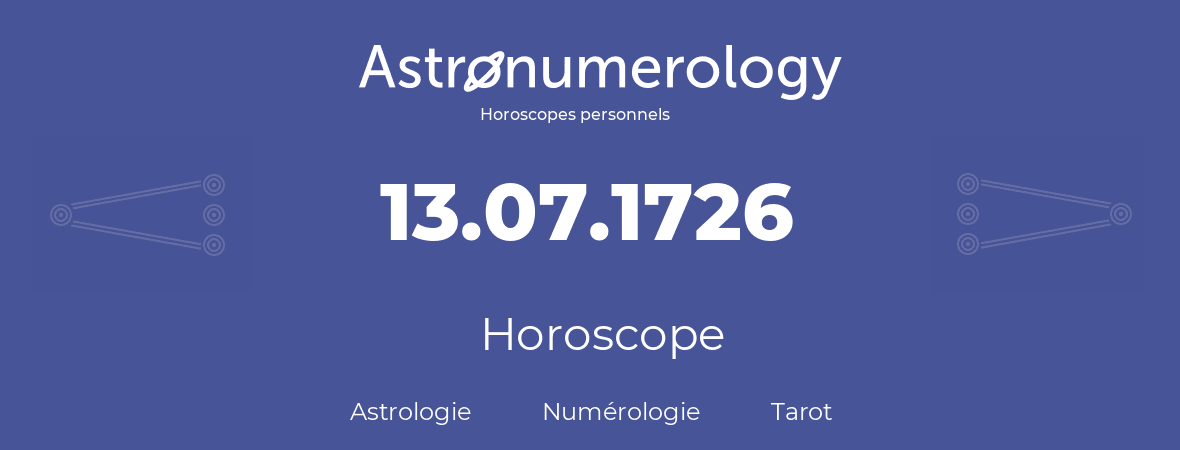 Horoscope pour anniversaire (jour de naissance): 13.07.1726 (13 Juillet 1726)