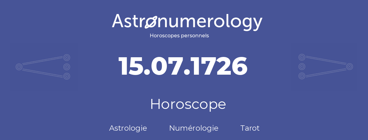 Horoscope pour anniversaire (jour de naissance): 15.07.1726 (15 Juillet 1726)