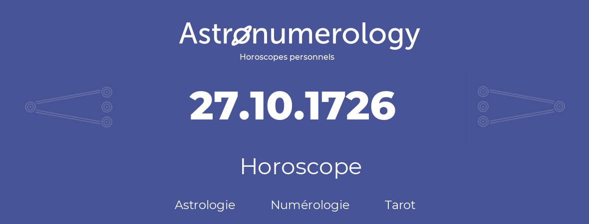 Horoscope pour anniversaire (jour de naissance): 27.10.1726 (27 Octobre 1726)