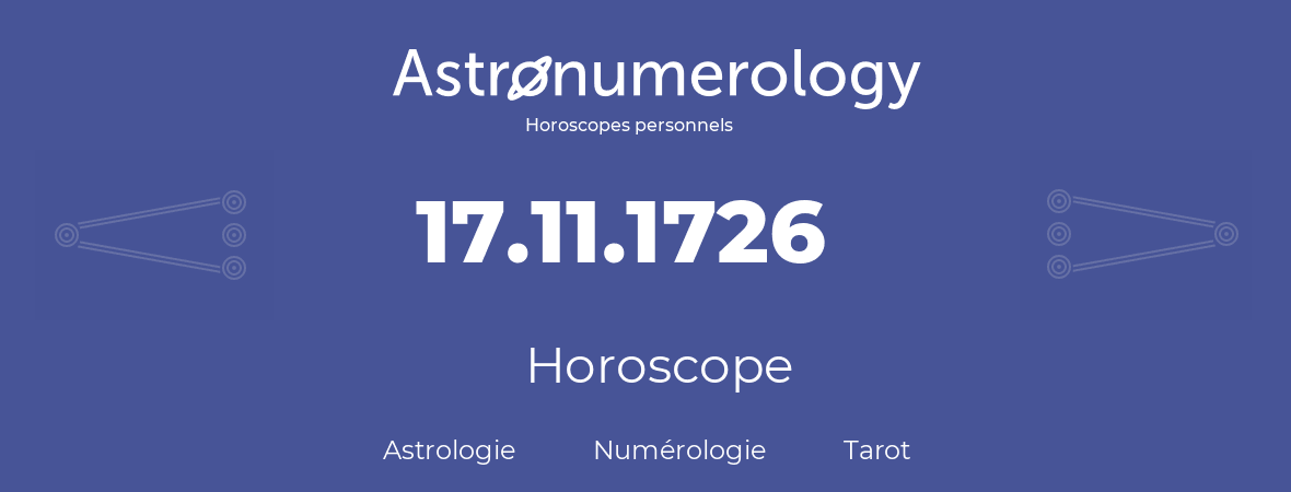 Horoscope pour anniversaire (jour de naissance): 17.11.1726 (17 Novembre 1726)