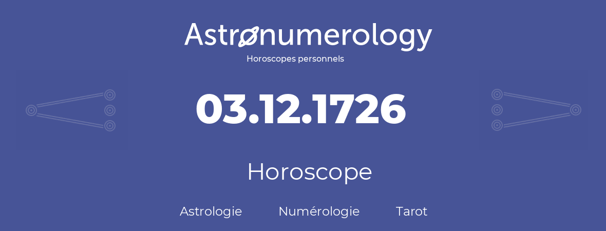 Horoscope pour anniversaire (jour de naissance): 03.12.1726 (3 Décembre 1726)