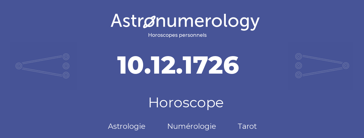 Horoscope pour anniversaire (jour de naissance): 10.12.1726 (10 Décembre 1726)