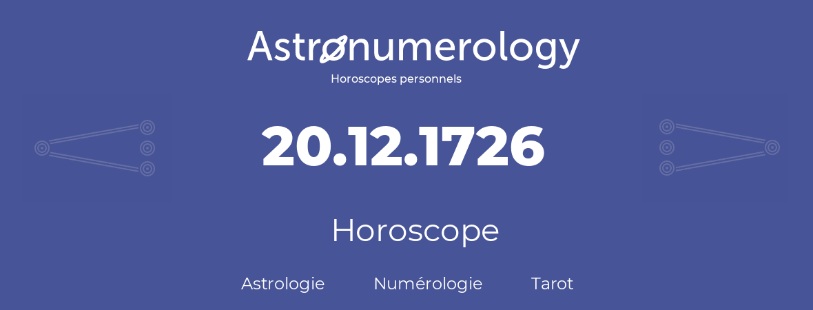 Horoscope pour anniversaire (jour de naissance): 20.12.1726 (20 Décembre 1726)